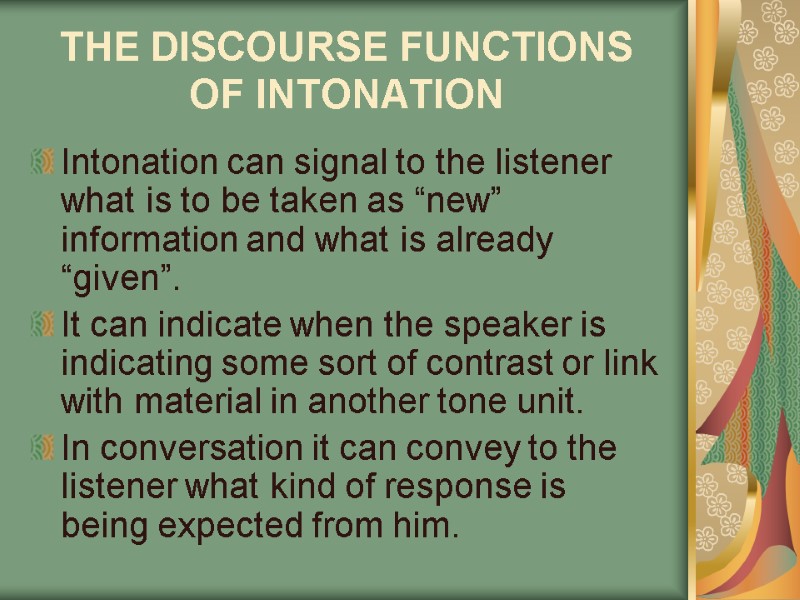 THE DISCOURSE FUNCTIONS OF INTONATION  Intonation can signal to the listener what is